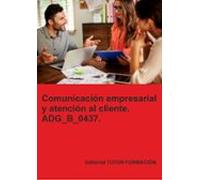 Adg_b_0437. Comunicación Empresarial Y Atención Al Cliente.