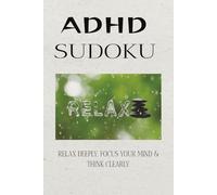 ADHA Sudoko Puzzle Book: Sudoku Puzzles for ADHD | Help Calm the Mind, Relax Clearly, and Focus | 6x9 inches, 110 Pages | 50+ Solutions Included