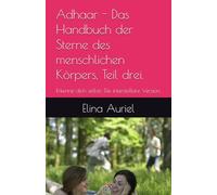 Adhaar - Das Handbuch der Sterne des menschlichen Körpers, Teil drei.: Erkenne dich selbst: Die interstellare Version. ("Manuale di Sopravvivenza per ... Guida Galattica alla Libertà Mentale “)