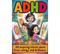 ADHD: 20 Inspiring Stories About Focus, Energy, Brilliance Empowering Tales That Help Kids Build Patience, Confidence, Self-Regulation, Emotional ... Understand Emotions and Grow with Kindness)
