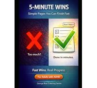 ADHD 5-Minute Wins: Simple Coloring Pages You’ll Actually Finish | ADHD-Friendly Designs to Build Focus, Reduce Overwhelm & Feel Real Progress and Relieves Anxiety (George Bua Coloring ADHD Series)