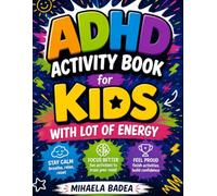 ADHD Activity Book for Kids With Lot of Energy: Activities to Improve Attention, Reduce Anxiety and Support Emotional Growth - For Children Ages 5-10