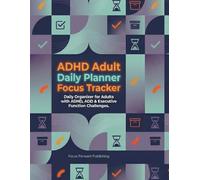 ADHD Adult Daily Planner Focus Tracker: Daily Organizer for Adults with ADHD, ADD & Executive Function Challenges | Most Important Tasks, Hourly ... Print, Large Format (The ADHD Success Series)