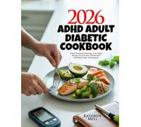 ADHD Adult Diabetic Cookbook: Quick Dopamine-Boosting, Low-Sugar Recipes for Executive Dysfunction and Blood Sugar Management (Finally, a diabetes ... your roots while protecting your health.)