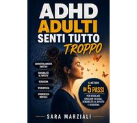ADHD Adulti, senti tutto troppo: Il metodo in 5 passi per regolare emozioni intense, sensibilità al rifiuto e vergogna
