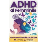ADHD al Femminile: Guida pratica per donne con ADHD, strategie quotidiane per organizzarsi, riscoprire i propri talenti neurodivergenti