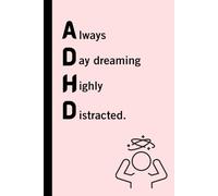 ADHD - Always Daydreaming Highly Distracted: Funny journal for people who has ADHD.