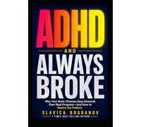 ADHD and Always Broke: Why Your Brain Chooses Easy Rewards Over Real Progress and How to Rewire the Pattern for Good (ADHD Performance & Dopamine Reset Series)