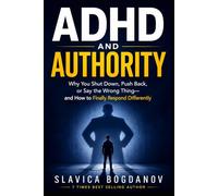 ADHD and Authority: Why You Shut Down, Push Back, or Say the Wrong Thing and How to Finally Respond Differently (ADHD Performance & Dopamine Reset Series)