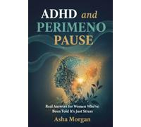 ADHD and Perimenopause: Real Answers for Women Who've Been Told It's Just Stress - Brain Fog, Worsening Symptoms, Medication, and What Actually Helps