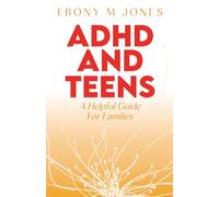 ADHD and Teens: A Helpful Guide for Families