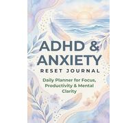 ADHD & Anxiety Reset Journal: A simple, structured focus tracker with prompts in every page designed to help you clear your mind, stay focused, and build better daily habits - without overwhelm.