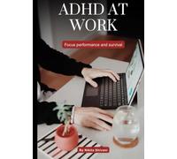 ADHD At Work: Focus, Performance and Survival