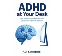 ADHD at Your Desk: The Productivity Playbook for Office and Remote Workers