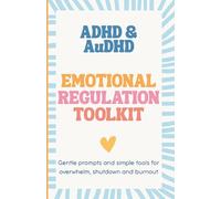 ADHD & AuDHD Emotional Regulation Toolkit: Gentle prompts and simple tools for overwhelm, shutdown and burnout