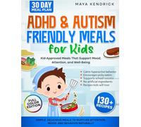 ADHD & Autism Friendly Meals for Kids: Simple, Delicious Meals to Nurture Attention, Mood, and Behavior Naturally (The ADHD-Friendly Kids' Kitchen Series)