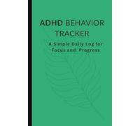 ADHD Behavior Tracker: A Simple Daily Log for Focus, Emotional Regulation, and Positive Behavior Tracking for Kids, Teens, and Students
