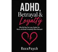 ADHD, Betrayal & Loyalty: Why We Stay Too Long, Explain Too Much, and Break Completely When Betrayed