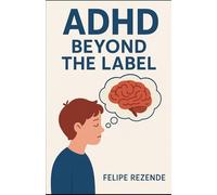 ADHD: Beyond the Label (Unveiling the Human Mind)