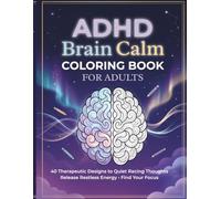 ADHD Brain Calm Coloring Book for Adults: 40 Therapeutic Coloring Pages for Anxiety Relief, Stress Reduction, Improved Focus, Mindfulness, and Quieting Racing Thoughts (The Quiet Mind Collection)