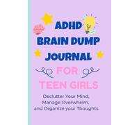 ADHD Brain Dump Journal for Teen Girls: Declutter Your Mind, Manage Overwhelm, and Organize Your Thoughts