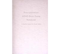 ADHD Brain Dump Notebook for When You Can’t Start: For Procrastination, Task Paralysis, and Stuck Days