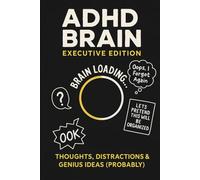 ADHD Brain: Executive Edition: Thoughts, Distractions & Genius Ideas (Probably)