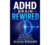 ADHD BRAIN REWIRED: Practical Exercises to Stop Overthinking, Retrain Your Brain, and Execute at Your True Level (ADHD Performance & Dopamine Reset Series)