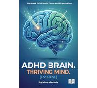 ADHD BRAIN THRIVING MIND (For Teens): Workbook for Growth, focus and organisation