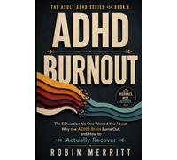ADHD Burnout: The Exhaustion No One Warned You About, Why the ADHD Brain Burns Out, and How to Actually Recover (Adult ADHD)