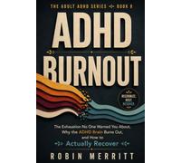 ADHD Burnout: The Exhaustion No One Warned You About, Why the ADHD Brain Burns Out, and How to Actually Recover (Adult ADHD)