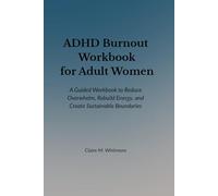 ADHD Burnout Workbook for Adult Women: A Guided Workbook to Reduce Overwhelm, Rebuild Energy, and Create Sustainable Boundaries