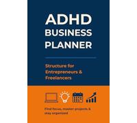 ADHD Business Planner - Structure for Entrepreneurs & Freelancers: Find focus, master projects & stay organized