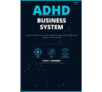 ADHD Business System: A Simple Productivity and Sales Framework to Stay Consistent, Get Clients, and Grow Your Business Without Burnout (The ADHD Productivity Mastery Series)