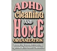 ADHD Cleaning and Home Organization: An ADHD-Friendly Cleaning Planner with Simple Systems, Daily Routines, and Habit Trackers