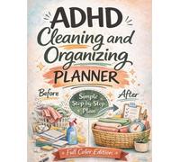 ADHD Cleaning and Organizing Planner: A Simple Step-by-Step Plan to Declutter Your Home, Build Routines, and Stay Organized Without Overwhelm (Full Color Edition)