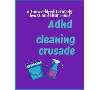 ADHD Cleaning Crusade: A fun workbook for a tidy house and a clear mind