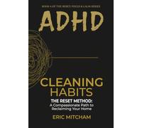 ADHD Cleaning Habits: The RESET Method: A Compassionate Path to Reclaiming Your Home (RESET: FOCUS & CALM)