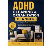 ADHD Cleaning & Organization Planner: Simple Daily and Weekly Planning Pages to Build Home Routines and Reduce Clutter