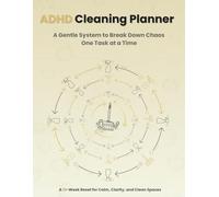 ADHD Cleaning Planner: A Gentle 13-Week System to Break Down Chaos, One Task at a Time