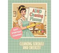 ADHD Cleaning Planner: Cleaning Schedule and Checklists for Easy Everyday Organization and Stress-Free Home Routines