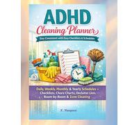ADHD Cleaning Planner: Daily, Weekly, Monthly & Yearly Schedules + Checklists, Chore Charts, Declutter Lists, Room-by-Room & Zone Cleaning