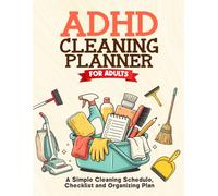 ADHD Cleaning Planner for Adults: A Simple Cleaning Schedule, Checklist and Organizing Plan