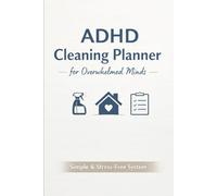 ADHD Cleaning Planner for Overwhelmed Minds: Simple Home Organization & Declutter System. Daily, Weekly and Monthly Checklists for Stress-Free Cleaning Routine. 6"x9" / 120 Pages.