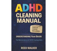 ADHD Cleaning Planner: Manual: Understanding Your Brain - The Neuroscience of Cleaning and Executive Function Strategies for Adults (The ADHD Cleaning Series)