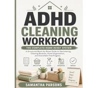 ADHD Cleaning Workbook: The Complete Home Reset System: A Structured Room-by-Room Guide to Decluttering, Cleaning Routines, Home Organization, and Overwhelm-Free Progress