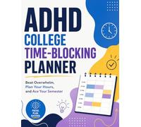 ADHD College Time-Blocking Planner for Students: Beat overwhelm, plan hours, and ace semesters