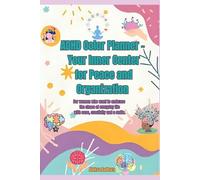 ADHD Color Planner - Your Inner Center for Peace and Organization: For women who want to embrace the chaos of everyday life with ease, creativity and a smile.