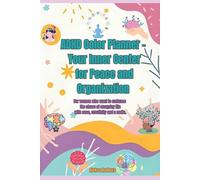 ADHD Color Planner - Your Inner Center for Peace and Organization: For women who want to embrace the chaos of everyday life with ease, creativity and a smile.