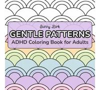 ADHD Coloring Book for Adults: Gentle Patterns: Calm Coloring for Busy Minds - Simple, Repeating Designs for Focus, Relaxation, and Stress Relief